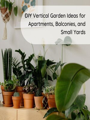 cover image of DIY Vertical Garden Ideas for Apartments, Balconies, and Small Yards